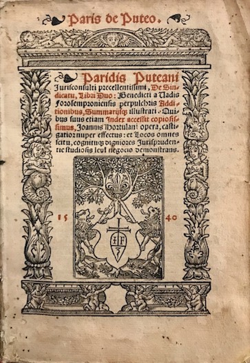 Paride Dal Pozzo Paridis Puteani... De sindicatu, libri duo: Benedicti a Vadis forosemprionensis perpulchris additionibus, summarijsque illustrati... 1540 (al colophon: 1539 mense Octob.) Lugduni excudebat Ioannes Flaioletus